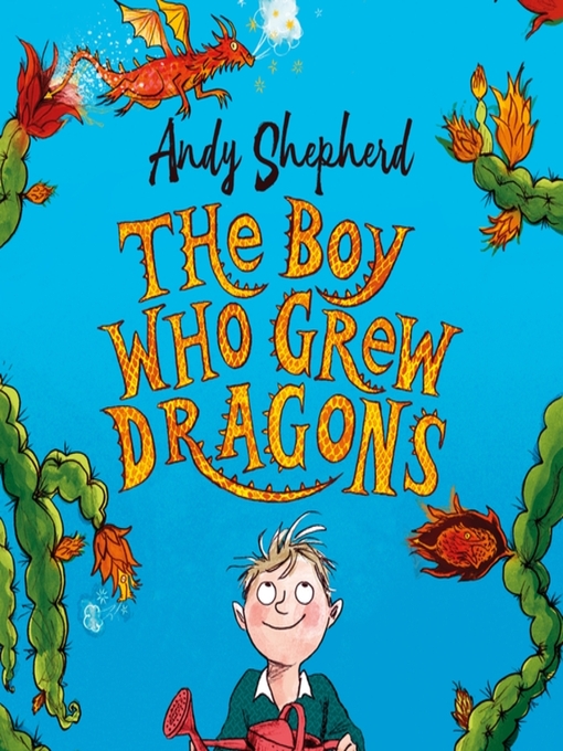Title details for The Boy Who Grew Dragons (The Boy Who Grew Dragons 1) by Andy Shepherd - Available